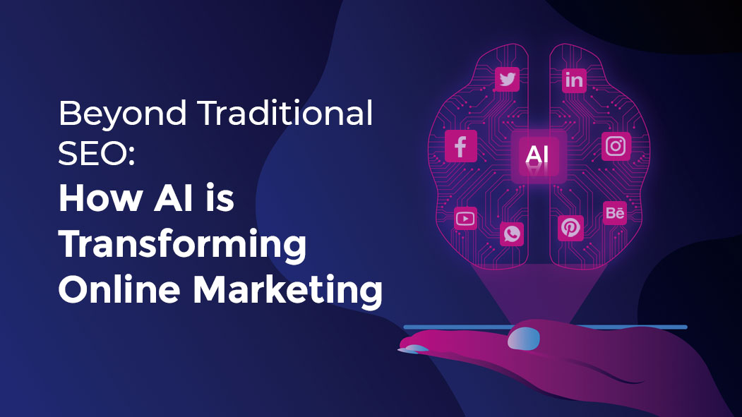 Beyond Traditional SEO: How AI is Transforming Online Marketing