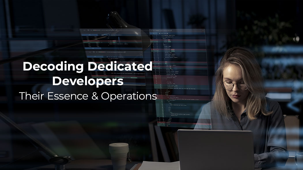 Decoding Dedicated Developers: Their Essence & Operations