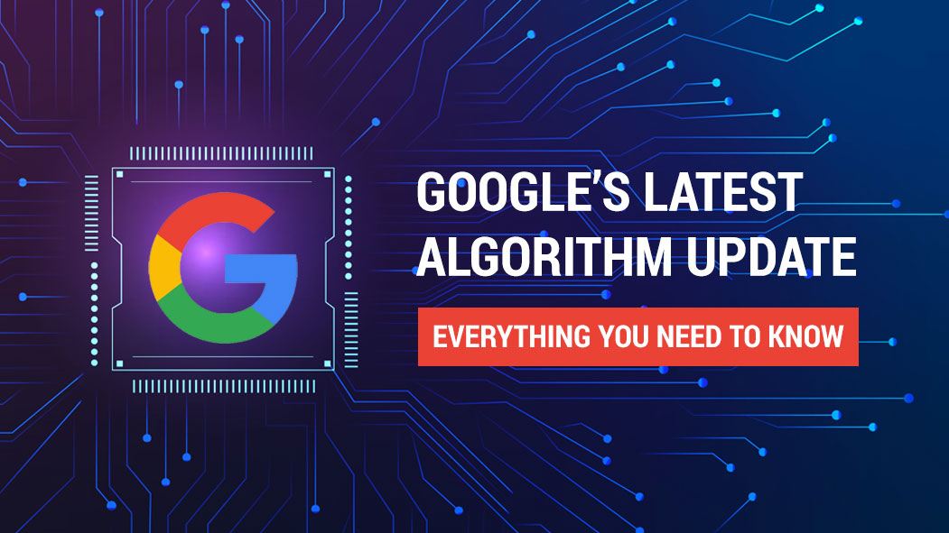 Google’s Latest Algorithm Update - Everything You Need to Know