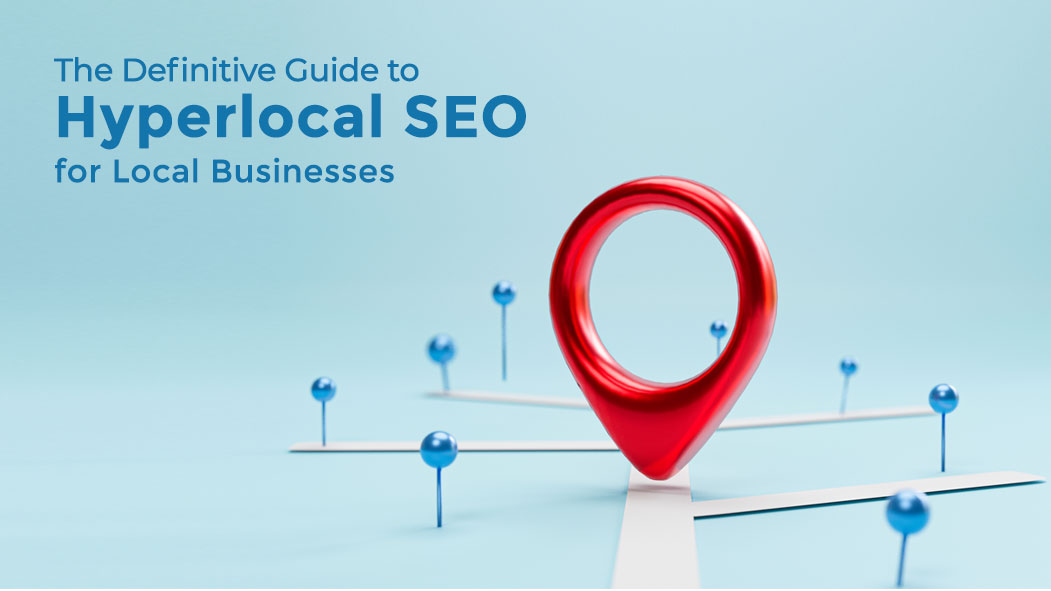 The Definitive Guide to Hyperlocal SEO for Local Businesses