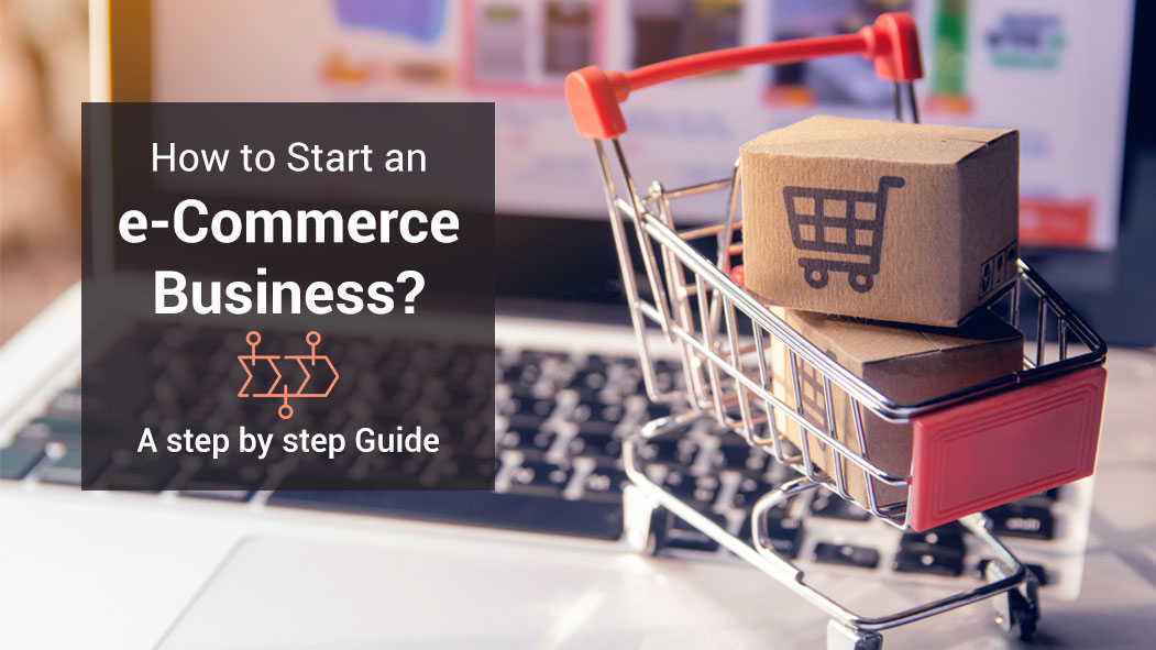 How Start an eCommerce business? - A step by step Guide