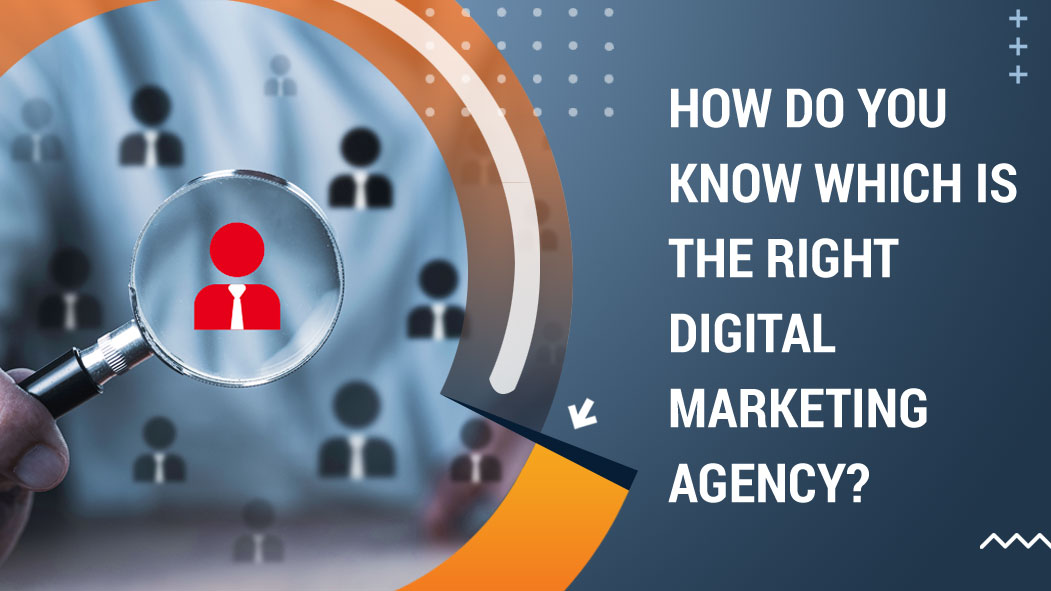 How Do You Know Which Is The Right Digital Marketing Agency?