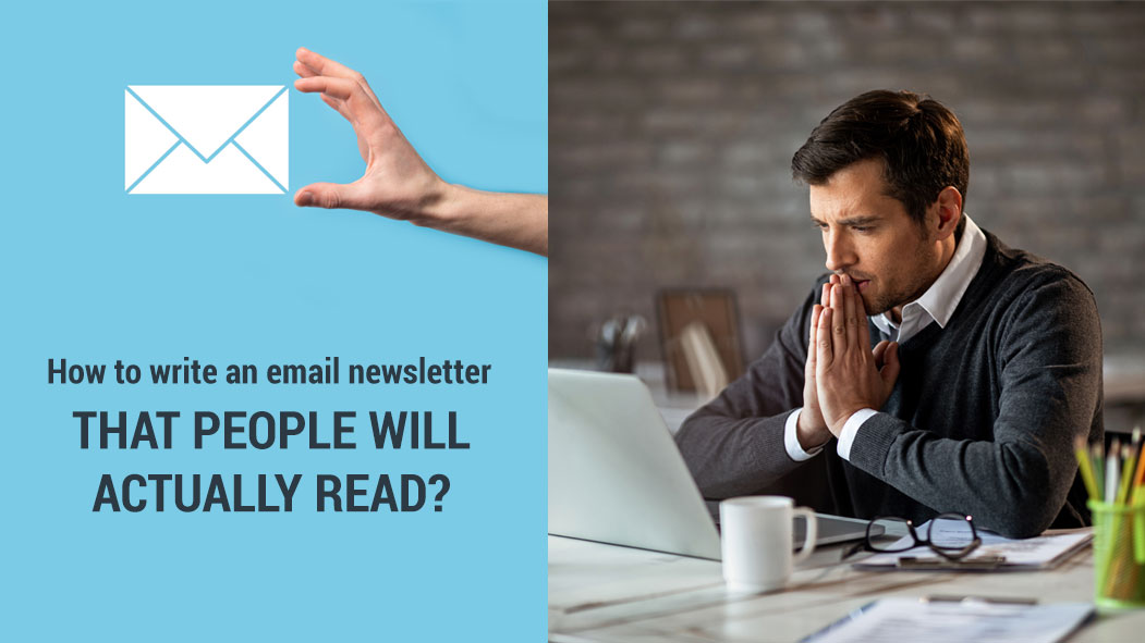How To Write An Email Newsletter That People Will Actually Read?