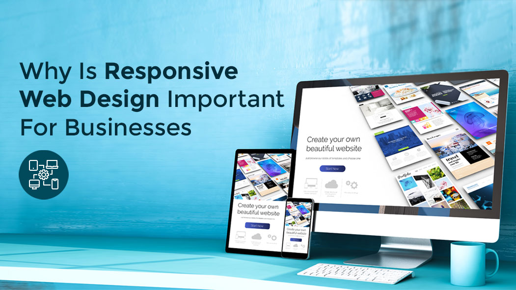 Why Is Responsive Web Design Important For Businesses