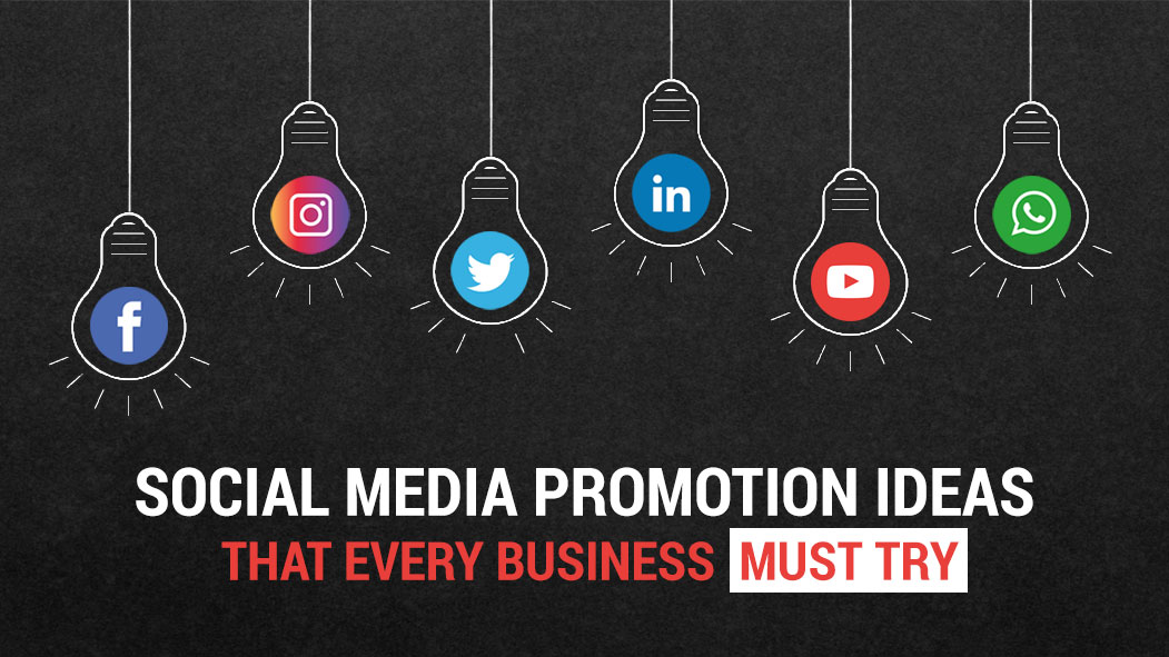 Social Media Promotion Ideas that Every Business Must Try