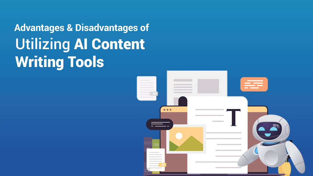 Utilizing AI Content Writing Tools: Advantages And Disadvantages