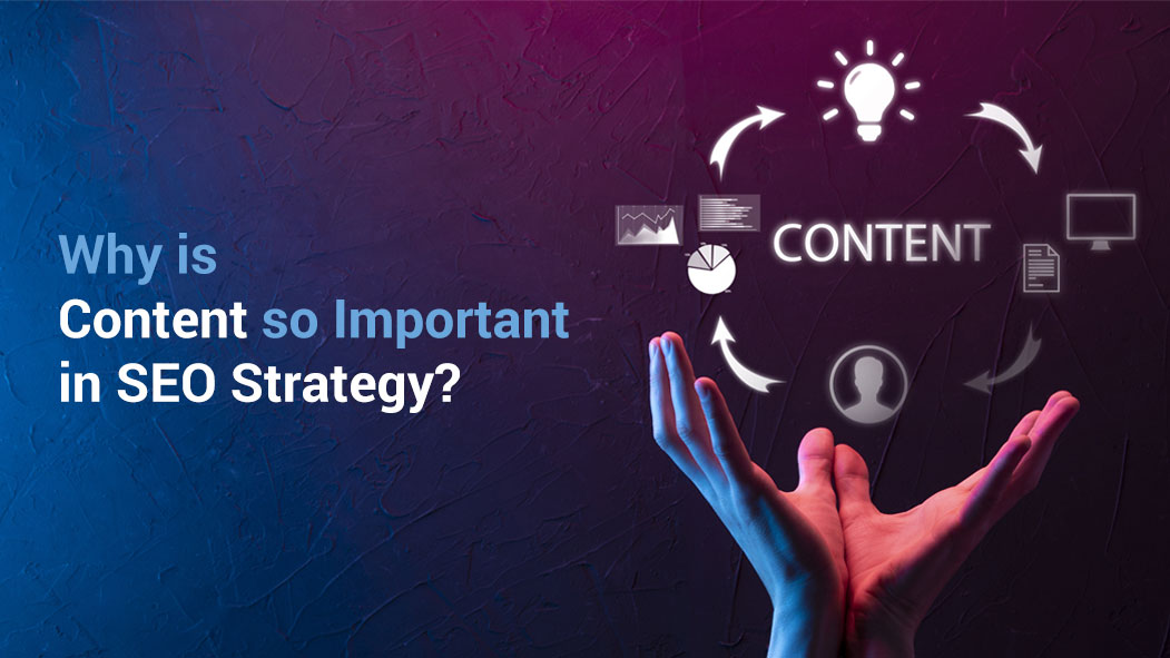 Why is Content So Important in SEO Strategy?
